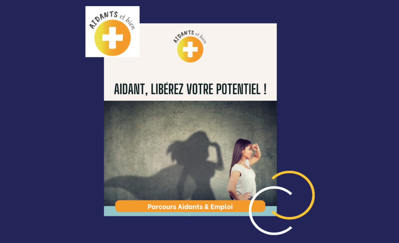 Parcours Aidants et emploi : valorisez vos compétences d’aidant pour (re)trouver confiance et un emploi